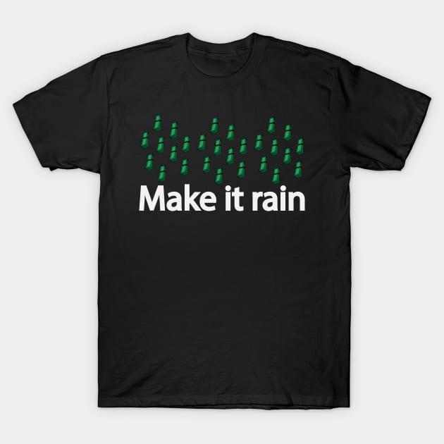 Make it rain making it rain T-Shirt by DinaShalash